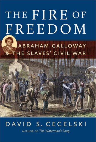 The Fire of Freedom: Abraham Galloway and the Slaves' Civil War