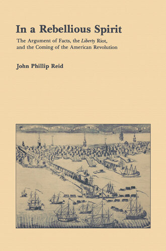 In a Rebellious Spirit: The Argument of Facts, the Liberty Riot, and the Coming of the American Revolution