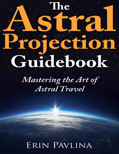 The astral projection guidebook: mastering the art of astral travel