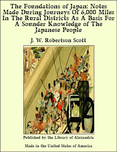 The Foundations of Japan: Notes Made During Journeys of 6,000 Miles in the Rural Districts as a Basis for a Sounder Knowledge of the Japanese People