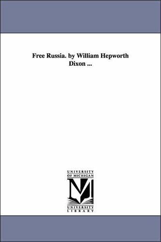 Free Russia. By William Hepworth Dixon ...