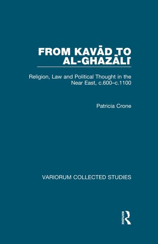 From Kavad to al-Ghazali: Religion, Law and Political Thought in the Near East, c.600–c.1100