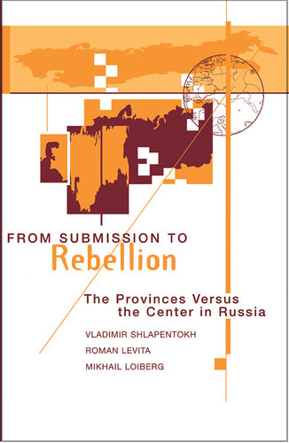 From Submission To Rebellion: The Provinces Versus The Center In Russia