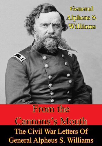 From The Cannon's Mouth: The Civil War Letters Of General Alpheus S. Williams