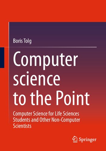 Computer science to the Point. Computer Science for Life Sciences Students and Other Non-Computer Scientists