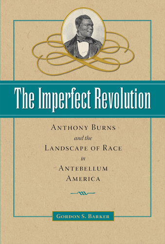 The Imperfect Revolution: Anthony Burns and the Landscape of Race in Antebellum America