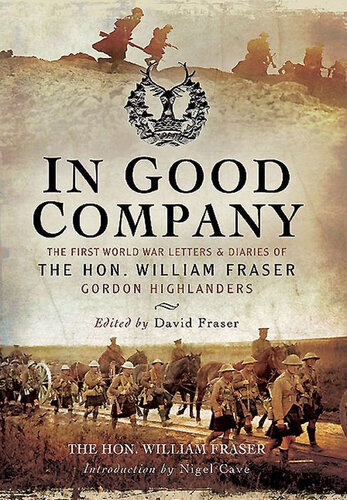 In Good Company: The First World War Letters and Diaries of the Hon. William Fraser, Gordon Highlanders