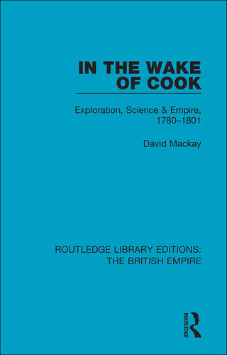 In the Wake of Cook: Exploration, Science and Empire, 1780-1801