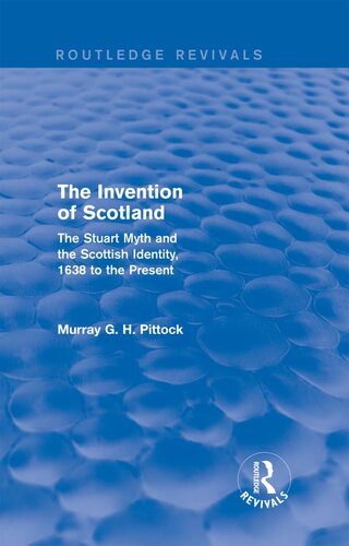 The Invention of Scotland: The Stuart Myth and the Scottish Identity, 1638 to the Present