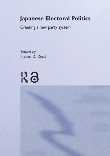 Japanese Electoral Politics: Creating a New Party System (The Nissan Institute/RoutledgeCurzon Japanese Studies Series)