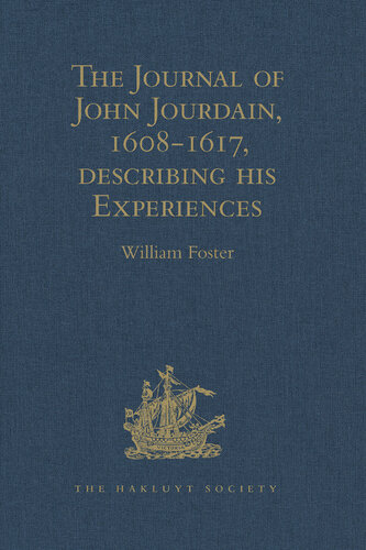 The Journal of John Jourdain, 1608-1617, describing his Experiences in Arabia, India, and the Malay Archipelago