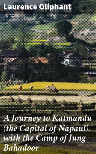 A Journey to Katmandu (the Capital of Napaul), with the Camp of Jung Bahadoor