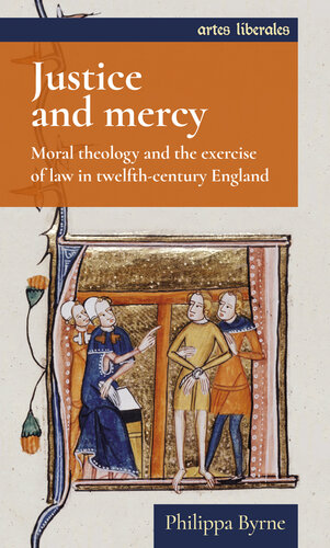 Justice and mercy: Moral theology and the exercise of law in twelfth-century England