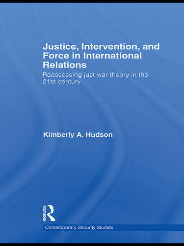 Justice, Intervention, and Force in International Relations: Reassessing Just War Theory in the 21st Century