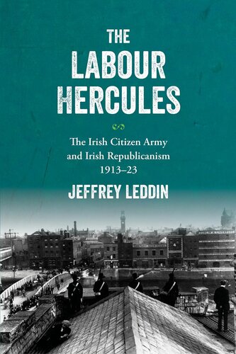 The 'Labour Hercules': The Irish Citizen Army and Irish Republicanism, 1913–23