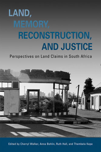 Land, Memory, Reconstruction, and Justice: Perspectives on Land Claims in South Africa