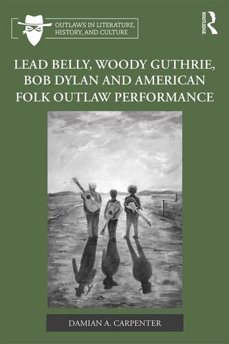 Lead Belly, Woody Guthrie, Bob Dylan, and American Folk Outlaw Performance