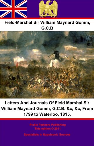 Letters And Journals Of Field Marshal Sir William Maynard Gomm, G.C.B. , , From 1799 to Waterloo, 1815.