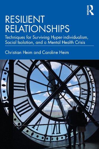 Resilient Relationships: Techniques for surviving hyper-individualism, social isolation, and a mental health crisis