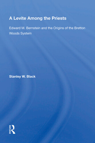 A Levite Among the Priests: Edward M. Bernstein and the Origins of the Bretton Woods System