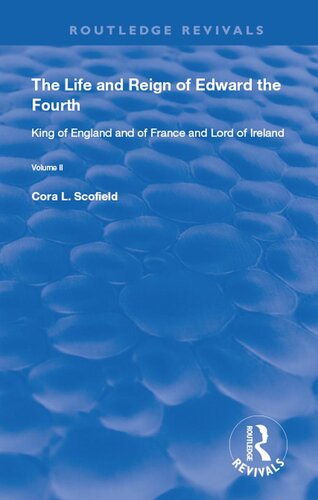 The Life and Reign of Edward the Fourth, Volume II: King of England and of France and Lord of Ireland