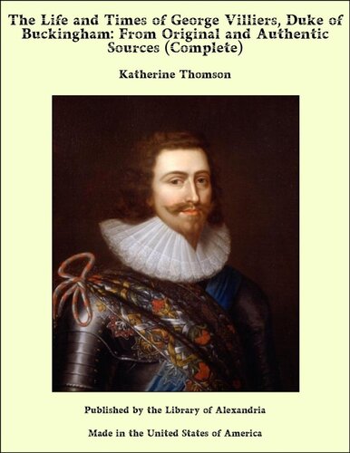 The life and times of George Villiers, duke of Buckingham, Volume 1 (of 3)