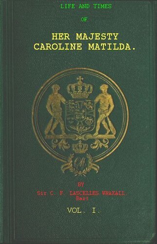 Life and Times of Her Majesty Caroline Matilda, Vol. 1 (of 3)