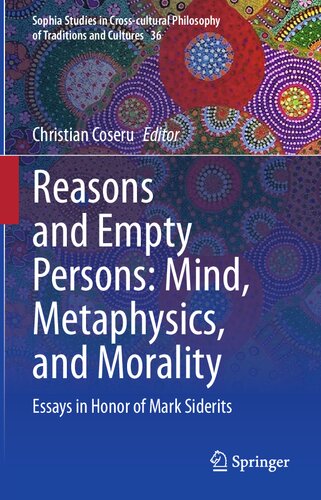 Reasons and Empty Persons: Mind, Metaphysics, and Morality: Essays in Honor of Mark Siderits