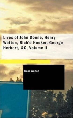 Lives of John Donne, Henry Wotton, Rich'd Hooker, George Herbert, , Volume 2