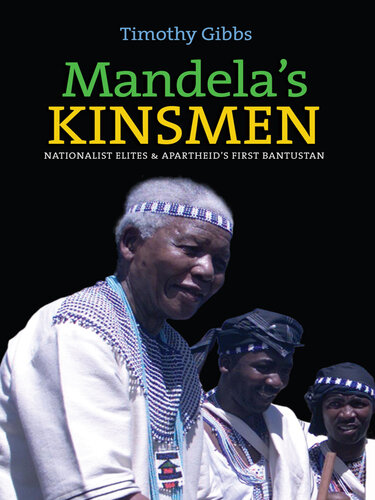 Mandela's Kinsmen: Nationalist Elites & Apartheid's First Bantustan