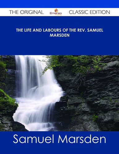 Memoirs of the Life and Labours of the Rev. Samuel Marsden, of Paramatta, Senior Chaplain of New South Wales: And of His Early Connexion With the Missions to New Zealand and Tahiti (Classic Reprint)