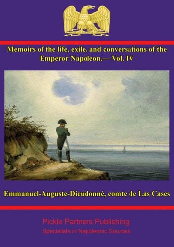 Memoirs of the life, exile, and conversations of the Emperor Napoleon. (Vol. IV)