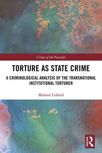 Torture as State Crime: A Criminological Analysis of the Transnational Institutional Torturer