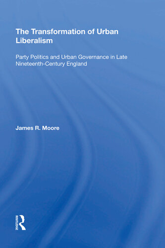 The Transformation of Urban Liberalism: Party Politics and Urban Governance in Late Nineteenth-Century England