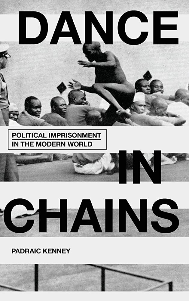 Dance in Chains: Political Imprisonment in the Modern World