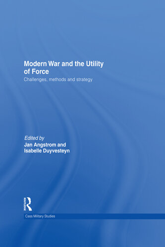 Modern War and the Utility of Force: Challenges, Methods and Strategy