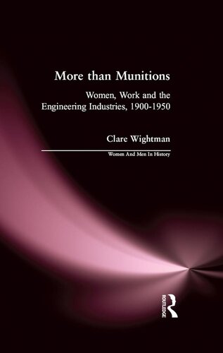 More than Munitions: Women, Work and the Engineering Industries, 1900-1950