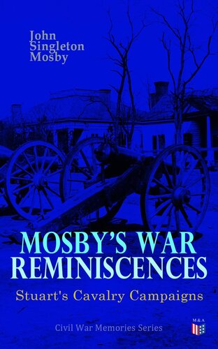 Mosby's War Reminiscences - Stuart's Cavalry Campaigns