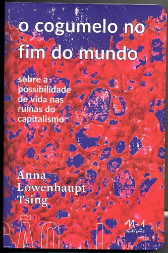 O cogumelo no fim do mundo: sobre a possibilidade de vida nas ruínas do capitalismo