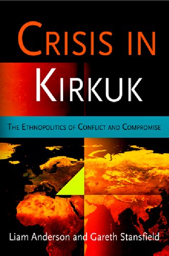 Crisis in Kirkuk: The Ethnopolitics of Conflict and Compromise