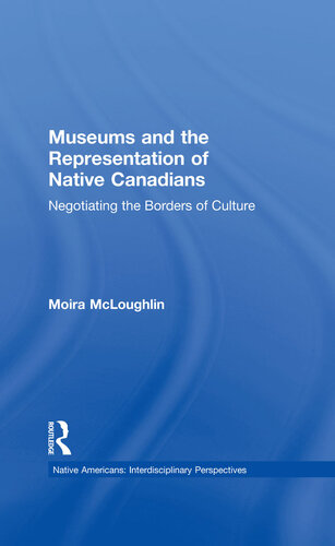 Museums and the Representation of Native Canadians: Negotiating the Borders of Culture