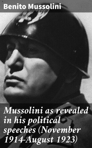 Mussolini as revealed in his political speeches (November 1914-August 1923)