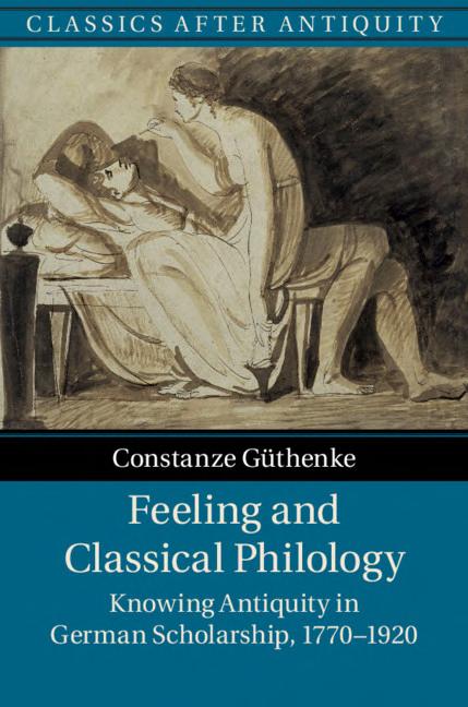 Feeling and Classical Philology: Knowing Antiquity in German Scholarship, 1770–1920