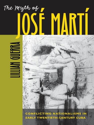 The Myth of José Martí: Conflicting Nationalisms in Early Twentieth-Century Cuba