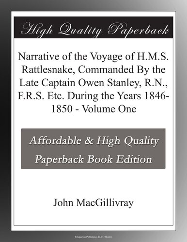 Narrative of the Voyage of H.M.S. Rattlesnake, Commanded By the Late Captain Owen Stanley, R.N., F.R.S. Etc. During the Years 1846-1850. — Volume 1