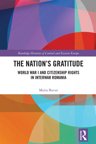 The Nation’s Gratitude: World War I and Citizenship Rights in Interwar Romania