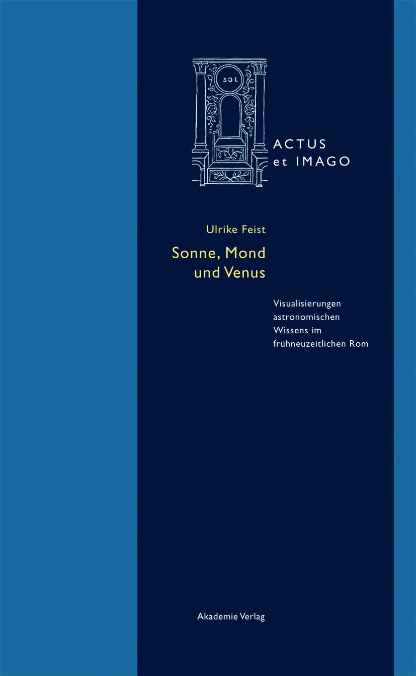 Sonne, Mond und Venus: Visualisierungen astronomischen Wissens im frühneuzeitlichen Rom