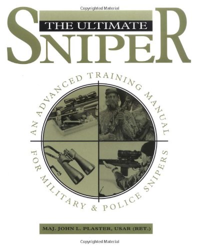 The Ultimate Sniper: An Advanced Training Manual for Military and Police Snipers