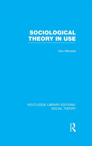 Sociological Theory in Use (RLE Social Theory)