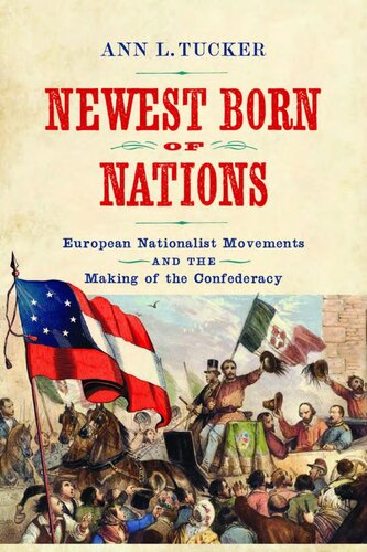 Newest Born of Nations: European Nationalist Movements and the Making of the Confederacy